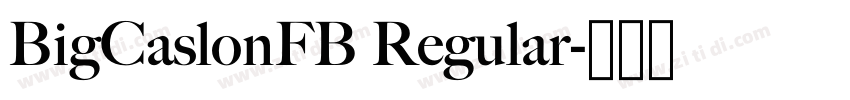 BigCaslonFB Regular字体转换 BigCaslonFB Regular字体转换